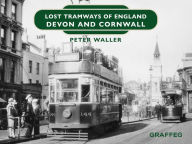Title: Lost Tramways of England: Devon and Cornwall, Author: Peter Waller