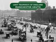 Title: Lost Tramways of England: Manchester South, Author: Peter Waller