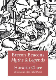 Title: Myths & Legends: Brecon Beacons, Author: Horatio Clare