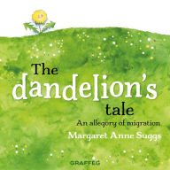 Title: The Dandelion's Tale: An allegory of migration, Author: Margaret Suggs