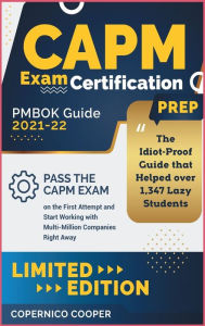 Title: CAPM Exam Certification Prep [Pmbok Guide 2021-22: The Idiot-Proof Guide that Helped over 1,347 Lazy Students Pass the CAPM Exam on the First Attempt and Start Working with Multi-Million Companies Right Away, Author: The Crazy Driver