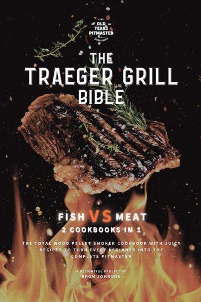 The Traeger Grill Bible: Fish VS Meat 2 Cookbooks 1