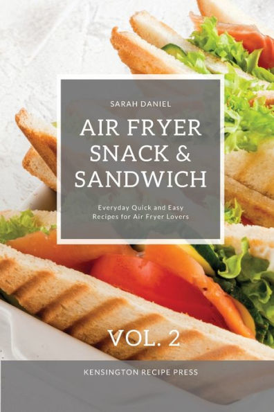 Air Fryer Snack and Sandwich Vol. 2: Everyday Quick Easy Recipes for Lovers