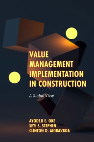 Title: Value Management Implementation in Construction: A Global View, Author: Ayodeji E. Oke