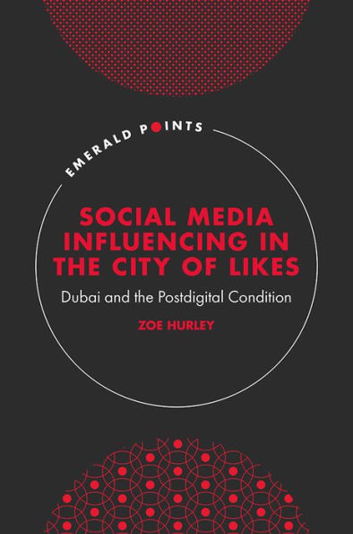 Social Media Influencing in The City of Likes: Dubai and the Postdigital Condition