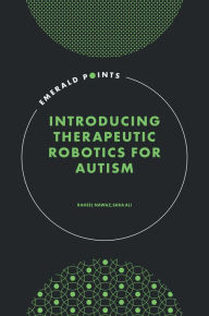 Title: Introducing Therapeutic Robotics for Autism, Author: Raheel Nawaz