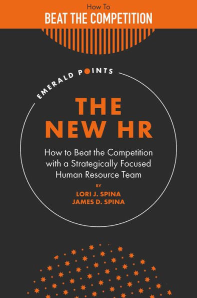 The New HR: How to Beat the Competition with a Strategically Focused Human Resource Team