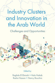 Title: Industry Clusters and Innovation in the Arab World: Challenges and Opportunities, Author: Raghda El Ebrashi