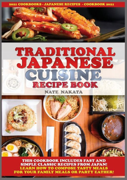 TRADITIONAL JAPANESE CUISINE RECIPE BOOK: THIS COOKBOOK INCLUDES FAST ...