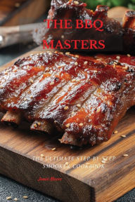 Title: THE BBQ MASTERS: The Ultimate Step-By-Step Smooker Cookbook, Author: Jamie Moore