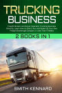 Trucking Business: 2 Books in 1: Freight Broker and Owner Operator Trucking Business Startup. Learn How to Start, Run and Scale-Up Your Own Freight Brokerage Company in Less Than 4 Weeks