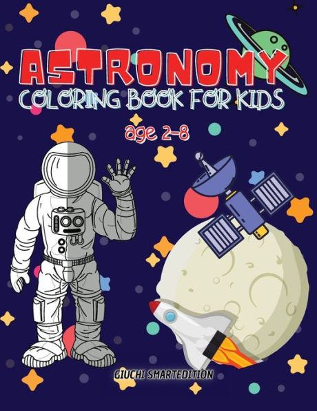 Astronomy coloring book: Astronomy and Space coloring book for kids, Toddlers, Girls and Boys, Activity Workbook for kinds, Easy to coloring Ages 2-8