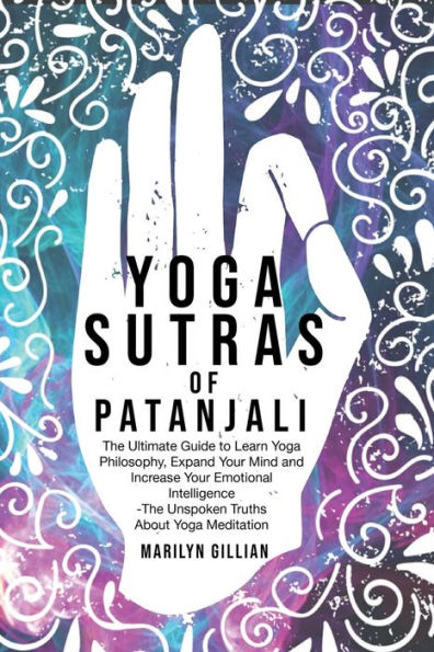 Yoga Sutras of Patanjali: The Ultimate Guide to Learn Yoga Philosophy, Expand Your Mind and Increase Your Emotional Intelligence
