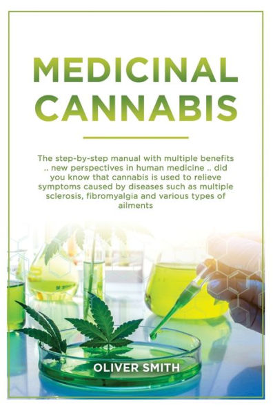 Medicinal Cannabis: The Step By Step Manual With Multiple Benefits. New Perspective In Human Medicine. Did You Know That Cannabis Is Used To Relieve Symptoms Caused By Diseases Such As Multiple Sclerosis, Fibromyalgia And Various Symptoms Of Ailments.