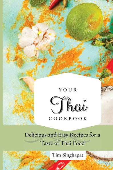 Your Thai Cookbook: Delicious and Easy Recipes for a Taste of Food