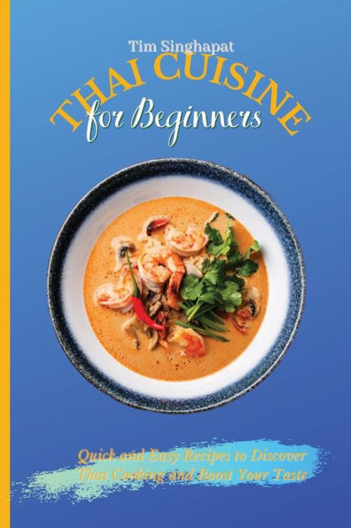 Thai Cuisine for Beginners: Quick and Easy Recipes to Discover Cooking Boost Your Taste