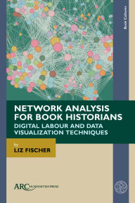 Good books to download on iphone Network Analysis for Book Historians: Digital Labour and Data Visualization Techniques by Liz Fischer (English literature) DJVU