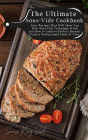 The Ultimate Sous-Vide Cookbook: Easy Recipes That Will Show You How Does This Technique Work and How to Achieve Perfect Results From a Professional Point of View
