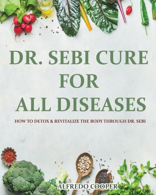 DR. SEBI CURE FOR ALL DISEASES: How to Detox & Revitalize the Body ...