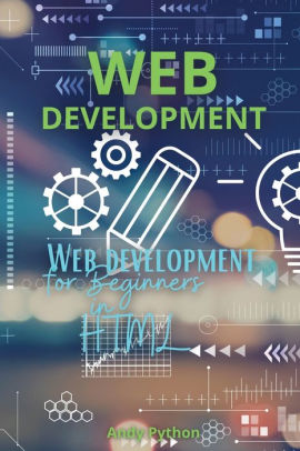 Web Development: Web development for Beginners in HTML by Andy Python ...