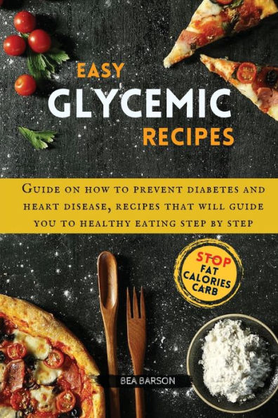 Easy Glycemic Recipes: Guide on how to prevent diabetes and heart disease, recipes that will guide you to healthy eating step by step