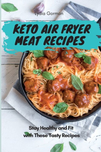 Keto Air Fryer Meat Recipes: Stay Healthy and Fit with These Tasty Recipes