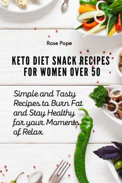 Keto Diet Snack Recipes for Women Over 50: Simple and Tasty to Burn Fat Stay Healthy your Moments of Relax