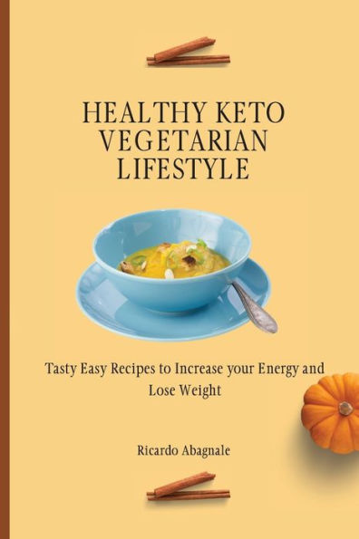 Healthy Keto Vegetarian Lifestyle: Tasty Easy Recipes to Increase your Energy and Lose Weight