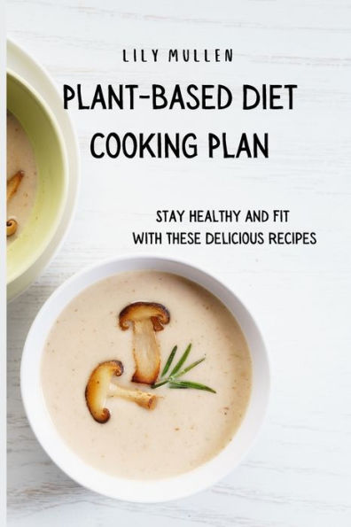 Plant-Based Diet Cooking Plan: Stay Healthy and Fit with These Delicious Recipes