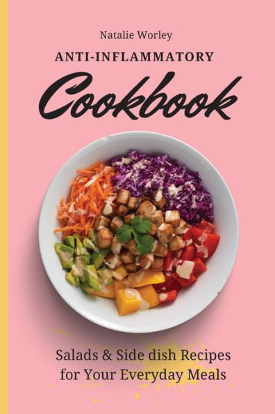 Anti-Inflammatory Cookbook: Salads and Side dish Recipes for your everyday meals