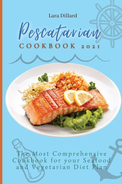 Pescatarian Cookbook 2021: The Most Comprehensive for your Seafood and Vegetarian Diet Plan