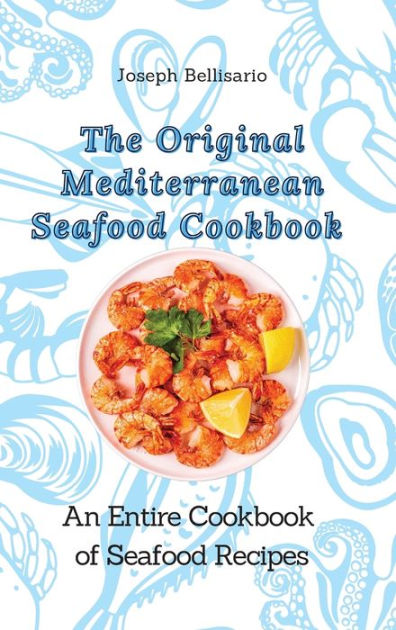 The Original Mediterranean Seafood Cookbook: An Entire Cookbook of ...