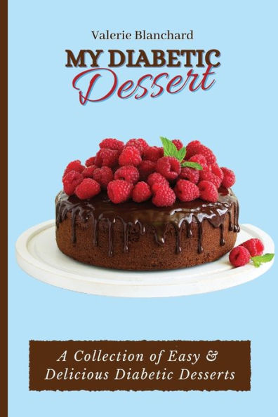 My Diabetic Dessert: A Collection of Easy & Delicious Desserts