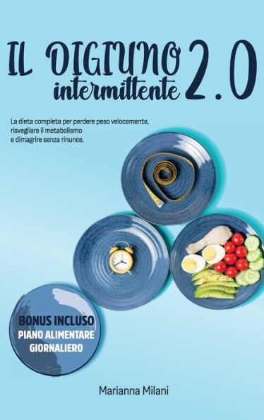 Intermittent Fasting 2.0: The complete diet to lose weight quickly, awaken the metabolism and lose weight without sacrificing. BONUS INCLUDED - DAILY FOOD PLAN . June 2021 Edition - Edition in Italian language