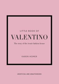 Title: The Little Book of Valentino: The Story of the Iconic Fashion House, Author: Karen Homer