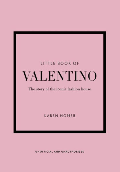 The Little Book of Valentino: The Story of the Iconic Fashion House