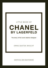 Mobi downloads ebook The Little Book of Chanel by Lagerfeld: The Story of the Iconic Fashion Designer 9781802790160 by Emma Baxter-Wright, Emma Baxter-Wright (English Edition) RTF ePub MOBI