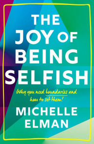 Mobi download free ebooks The Joy of Being Selfish: Why you need boundaries and how to set them