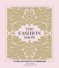 Title: The Fashion Show: The stories, invites and art of 300 landmark shows, Author: Ian Webb