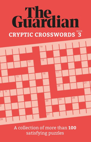 Guardian Cryptic Crosswords 3: A collection of more than 100 satisfying puzzles