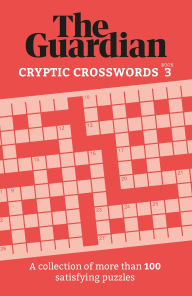Title: Guardian Cryptic Crosswords 3: A collection of more than 100 satisfying puzzles, Author: The Guardian