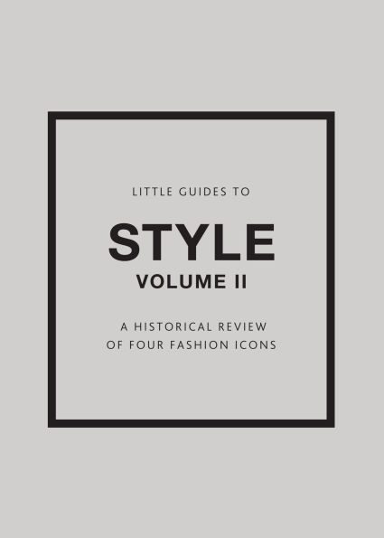 Little Guides to Style II: A Historical Review of Four Fashion Icons