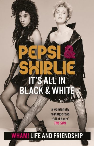 Pepsi & Shirlie - It's All Black and White: Wham! Life Friendship