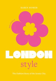 Title: The Little Book of London Style: The fashion story of the iconic city, Author: Karen Homer
