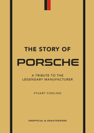 Title: The Story of Porsche: A Tribute to the Legendary Manufacturer, Author: Luke Smith