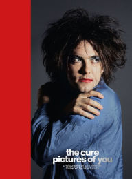 Title: The Cure - Pictures of You: Foreword by Robert Smith, Author: Tom Sheehan