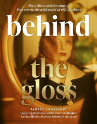 Title: Behind the Gloss: Glamour, success and excess: the true stories of 1970s fashion world, Author: Tamara Sturtz-Filby