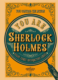 Title: You Are Sherlock Holmes: You control the action: solve three interactive cases, Author: Richard Wolfrik Galland