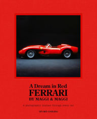 Title: Dream in Red - Ferrari by Maggi & Maggi: A photographic journey through the finest cars ever made, Author: Stuart Codling