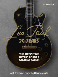 Title: Les Paul - 70 Years: The definitive history of rock's greatest guitar, Author: Julien Bitoun
